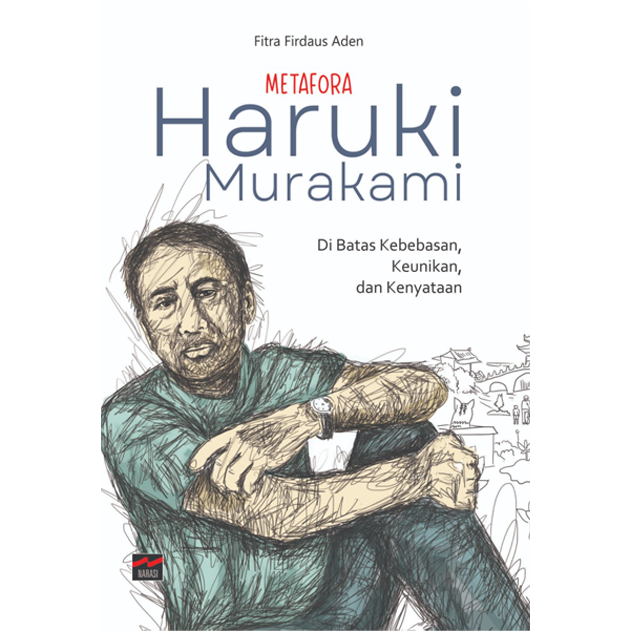 METAFORA HARUKI MURAKAMI: Di Batas Kebebasan, Keunikan, dan Kenyataan