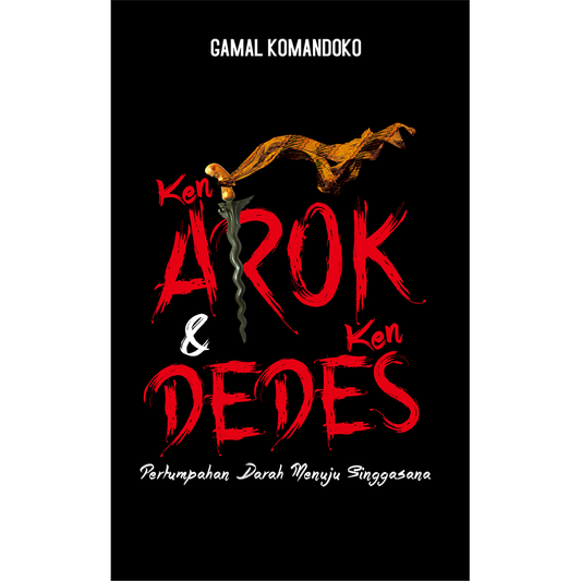Ken Arok & Ken Dedes: Pertumpahan Darah Menuju Singgasana