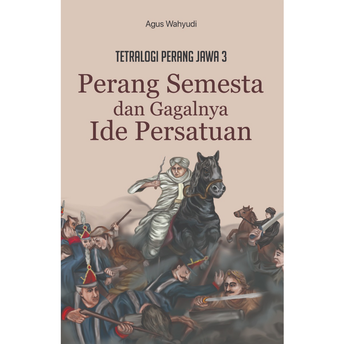 Tetralogi Perang Jawa 3 : Perang Semesta dan Gagalnya Ide Persatuan