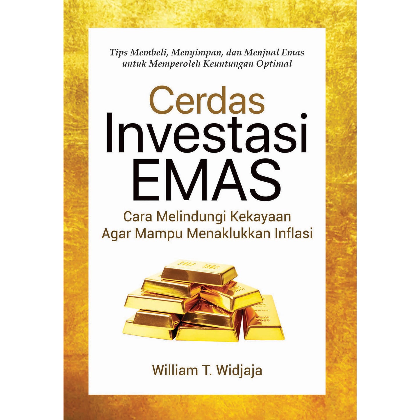Cerdas Investasi Emas :  Cara Melindungi Kekayaan Agar Mampu Menaklukkan Inflasi