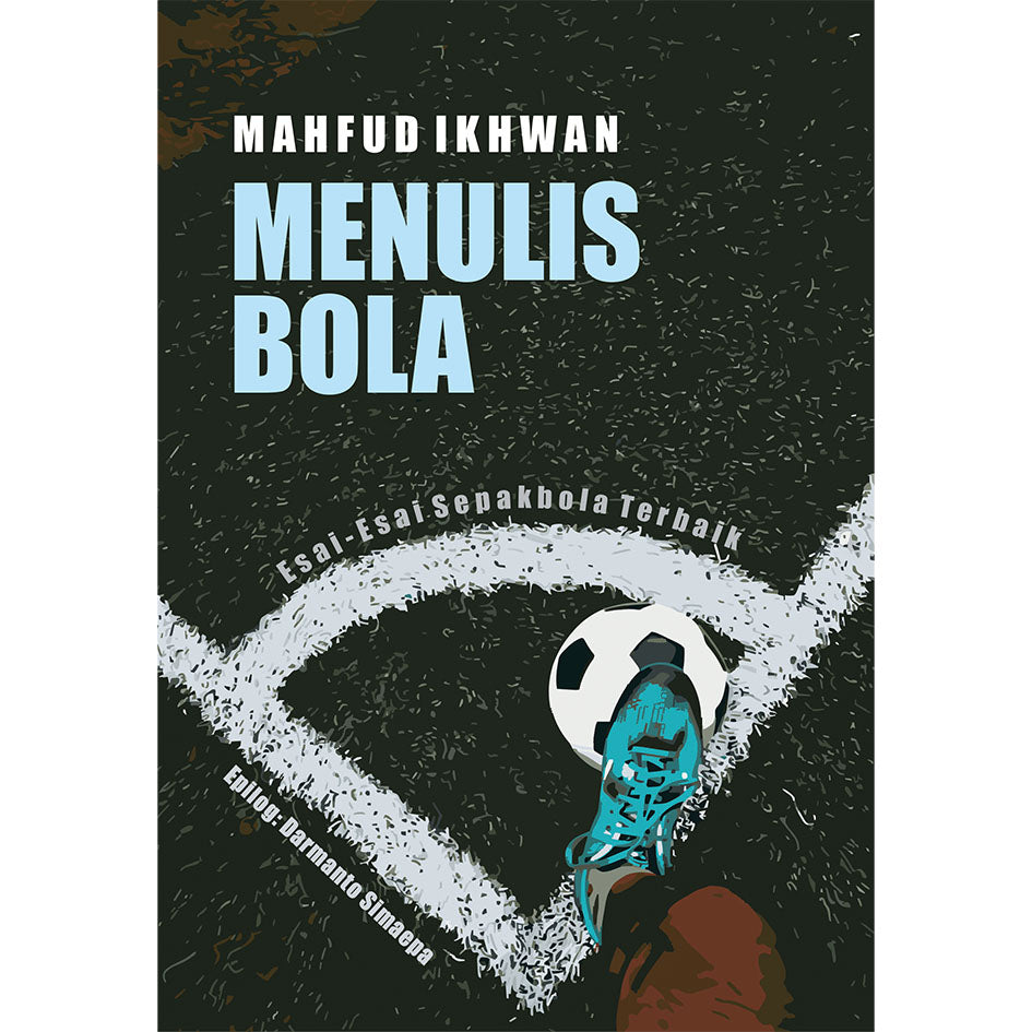 Menulis Bola (Esai-Esai Sepakbola Terbaik)