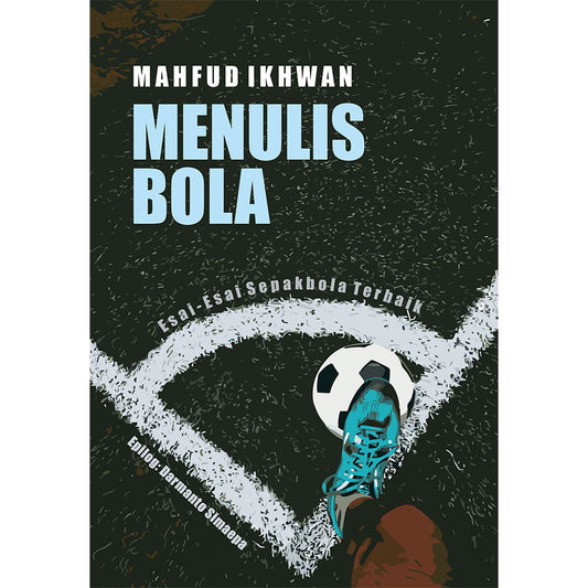Menulis Bola (Esai-Esai Sepakbola Terbaik)