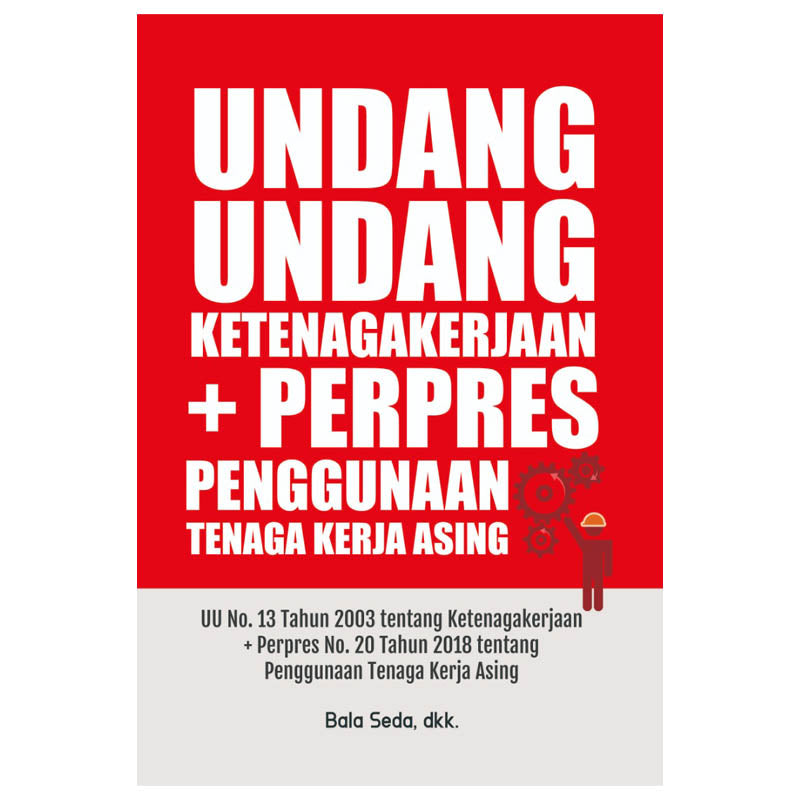 Undang-undang Ketenagakerjaan + Perpres Penggunaan Tenaga Kerja Asing