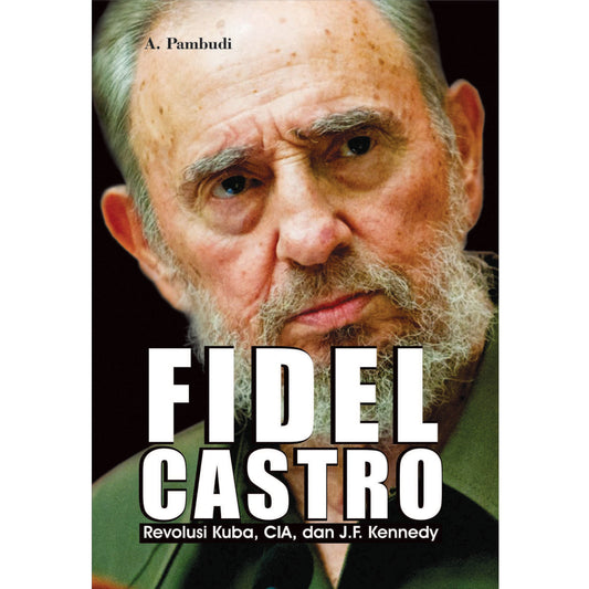 Fidel Castro (Revolusi Kuba, CIA, dan J.F. Kennedy)